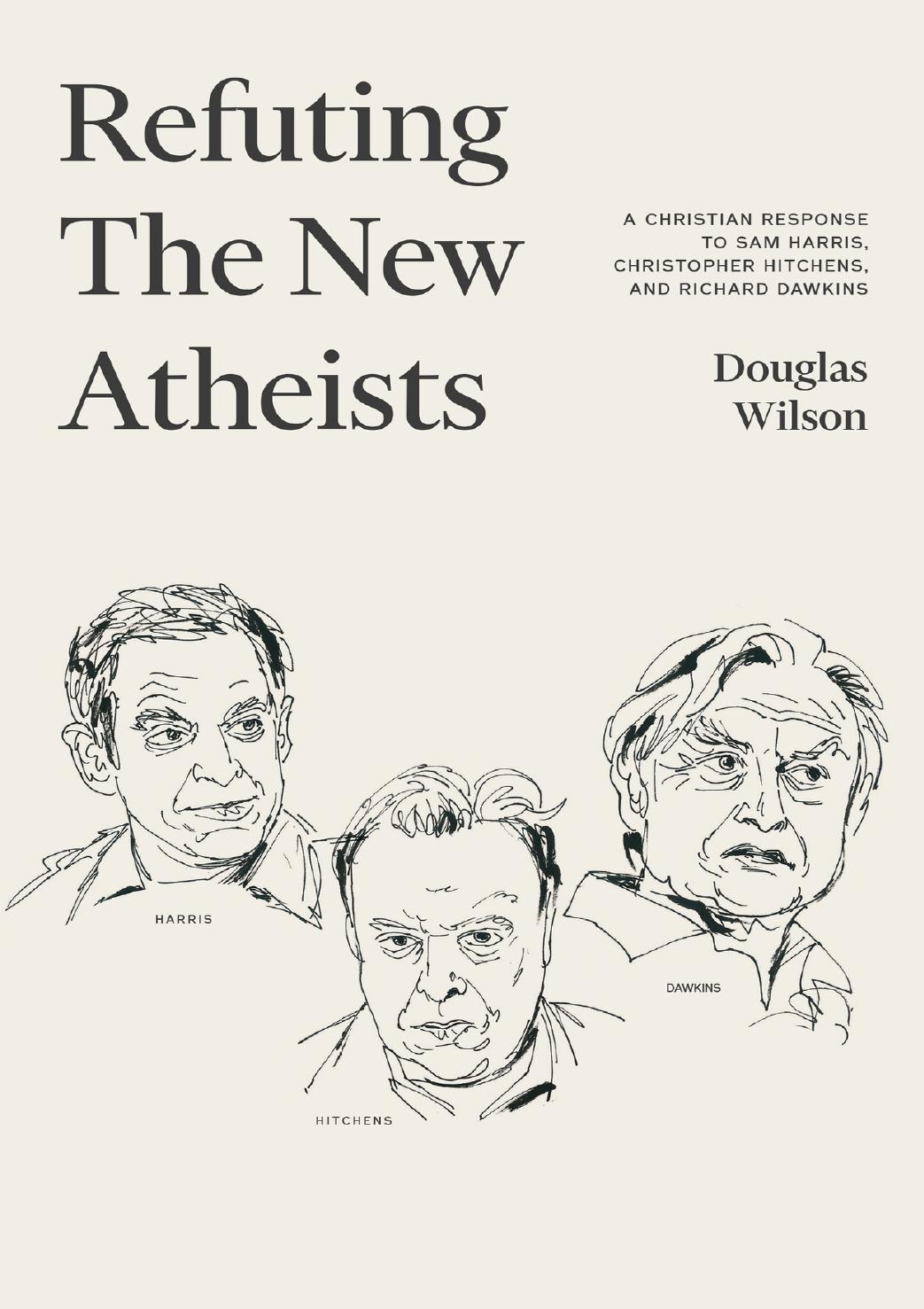 Refuting The New Atheists A Christian Response To Sam Harris Christopher Hitchens And Richard Dawkins Wilson