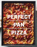 Perfect Pan Pizza Square Pies To Make At Home From Roman Sicilian And Detroit To Grandma Pies And Focaccia A Cookbook Peter Reinhart