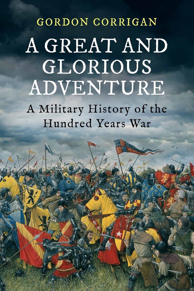 A Great And Glorious Adventure A Military History Of The Hundred Years War Gordon Corrigan