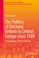 The Politics Of Electoral Reform In Central Europe Since 1989 The Temptation Of The Incumbents Jakub Charvt
