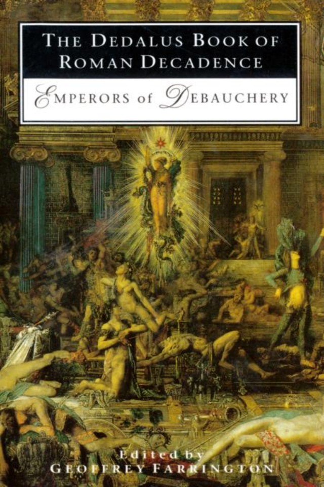 The Dedalus Book Of Roman Decadence Emperors Of Debauchery Geoffrey Farrington