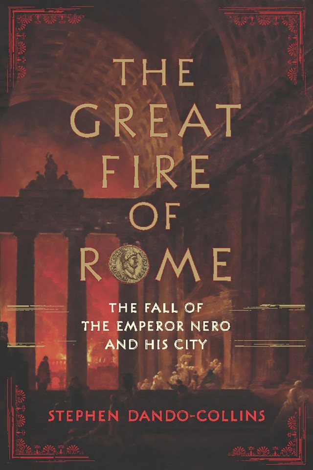 The Great Fire Of Rome The Fall Of The Emperor Nero And His City Stephen Dandocollins
