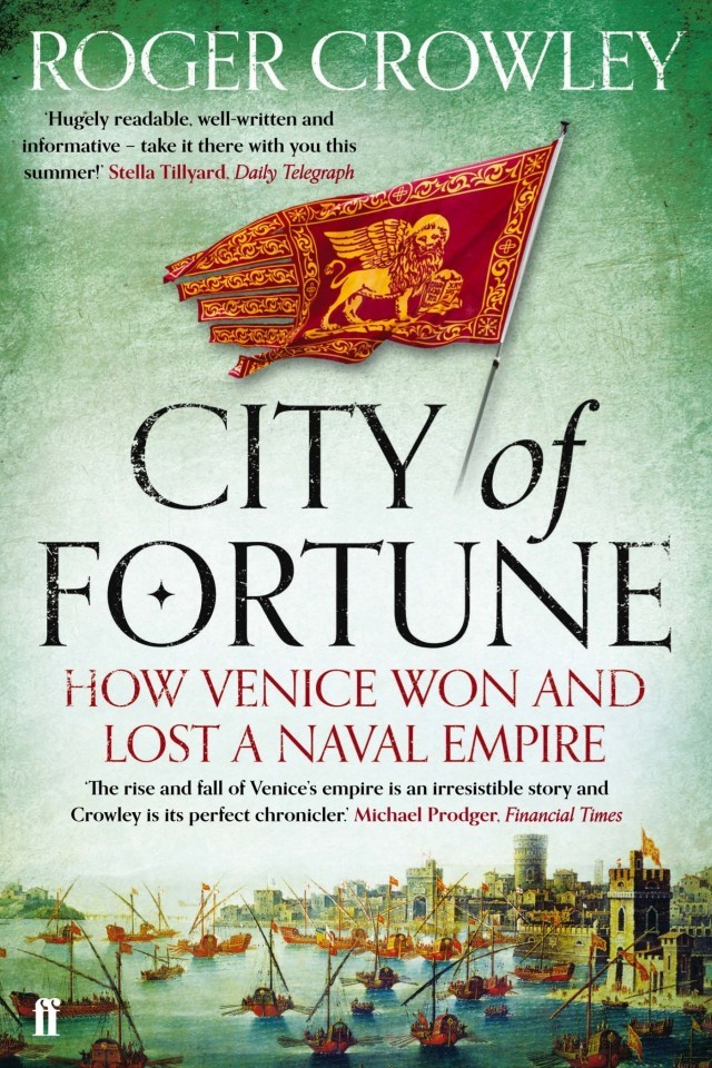 City Of Fortune How Venice Won And Lost A Naval Empire Roger Crowley