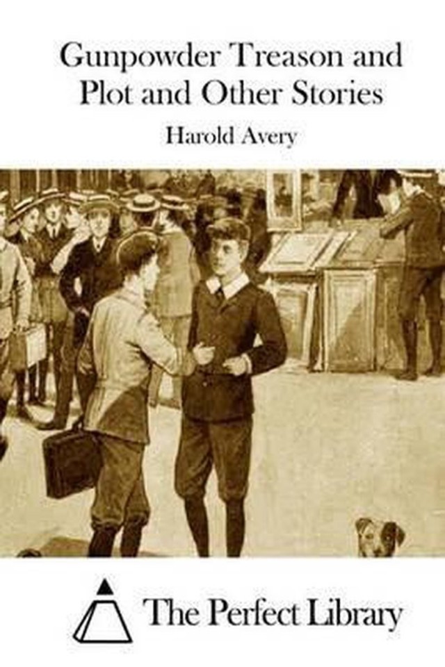 Gunpowder Treason And Plot And Other Stories For Boys Harold Avery R B Townshend Fred Whishaw