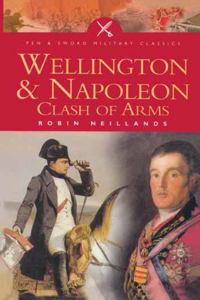 Wellington Napoleon Clash Of Arms Robin Neillands