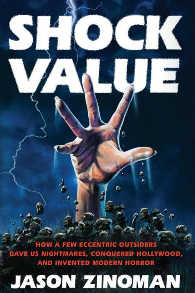 Shock Value How A Few Eccentric Outsiders Gave Us Nightmares Conqueredhollywood And Invented Modern Horror Jason Zinoman