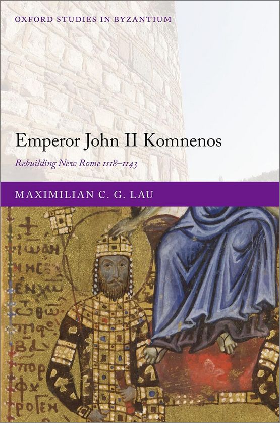 Emperor John Ii Komnenos Rebuilding New Rome 11181143 Maximilian C G Lau