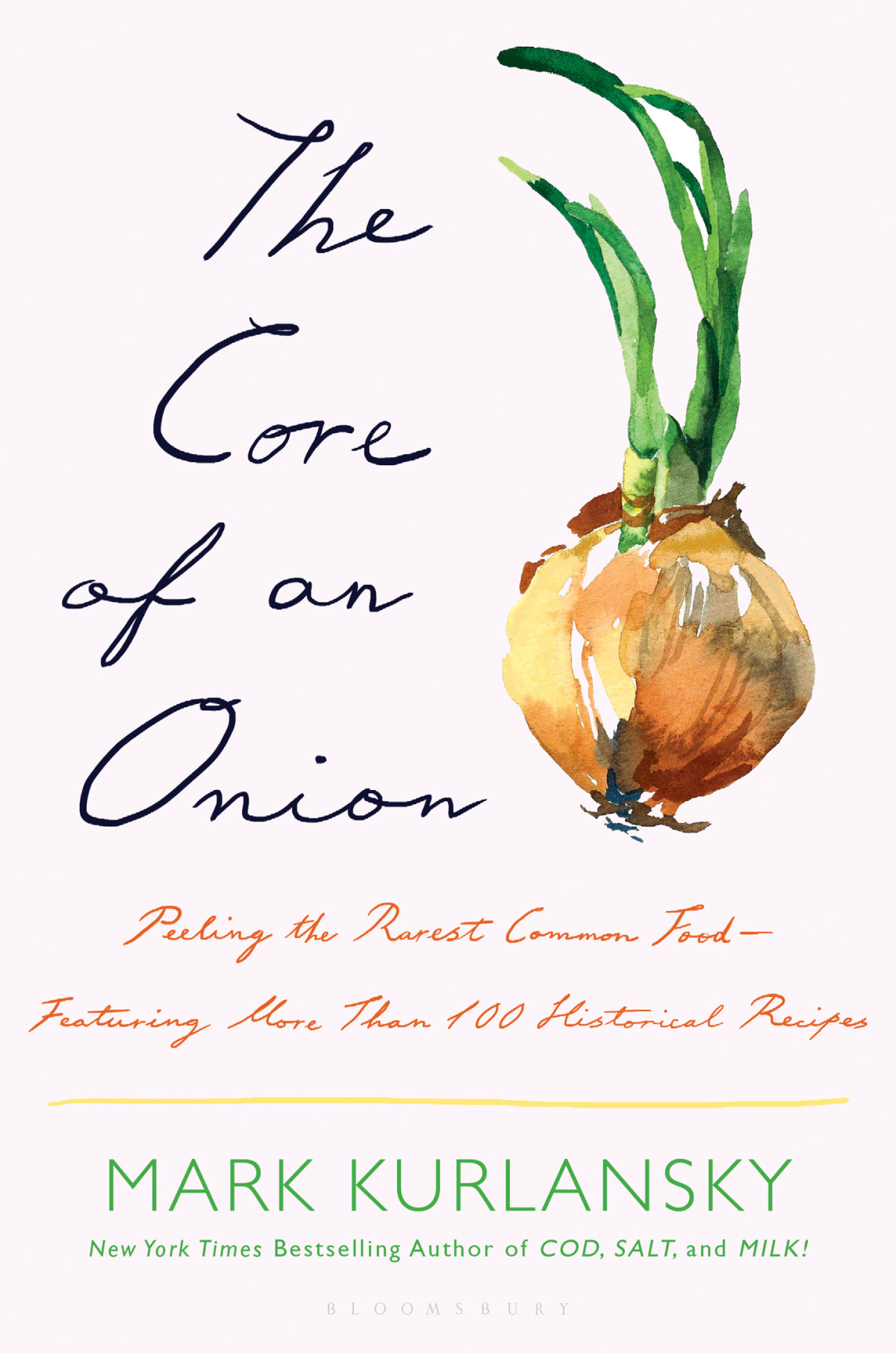 The Core Of An Onion Peeling The Rarest Common Foodfeaturing More Than 100 Historical Recipes Mark Kurlansky