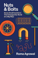 Nuts And Bolts Seven Small Inventions That Changed The World In A Big Way Roma Agrawal