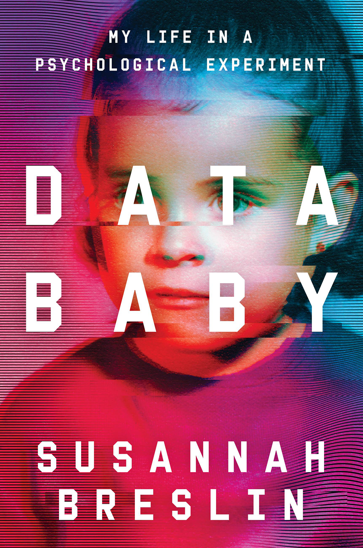 Data Baby My Life In A Psychological Experiment Susannah Breslin
