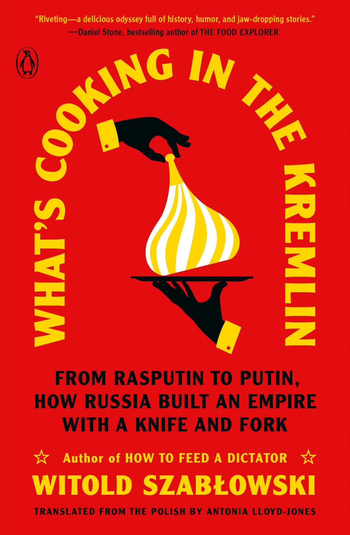 Whats Cooking In The Kremlin From Rasputin To Putin How Russia Built An Empire With A Knife And Fork Witold Szablowski