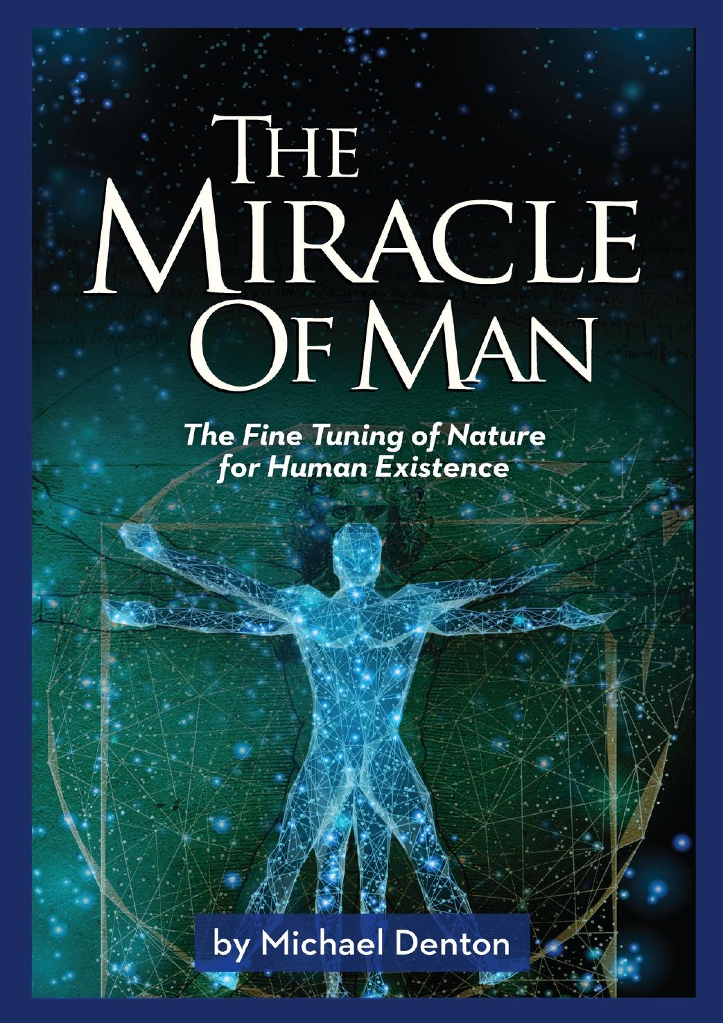 The Miracle Of Man The Fine Tuning Of Nature For Human Existence Privileged Species Series Denton