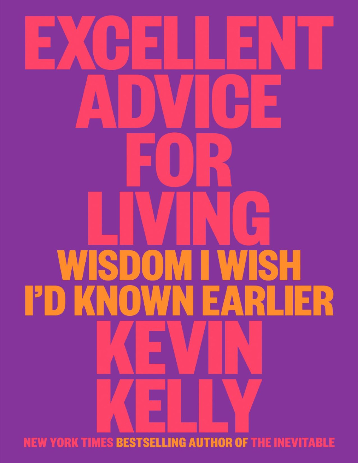 Excellent Advice For Living Wisdom I Wish Id Known Earlier Kevin Kelly