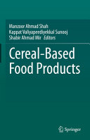 Cerealbased Food Products Manzoor Ahmad Shah Kappat Valiyapeediyekkal Sunooj