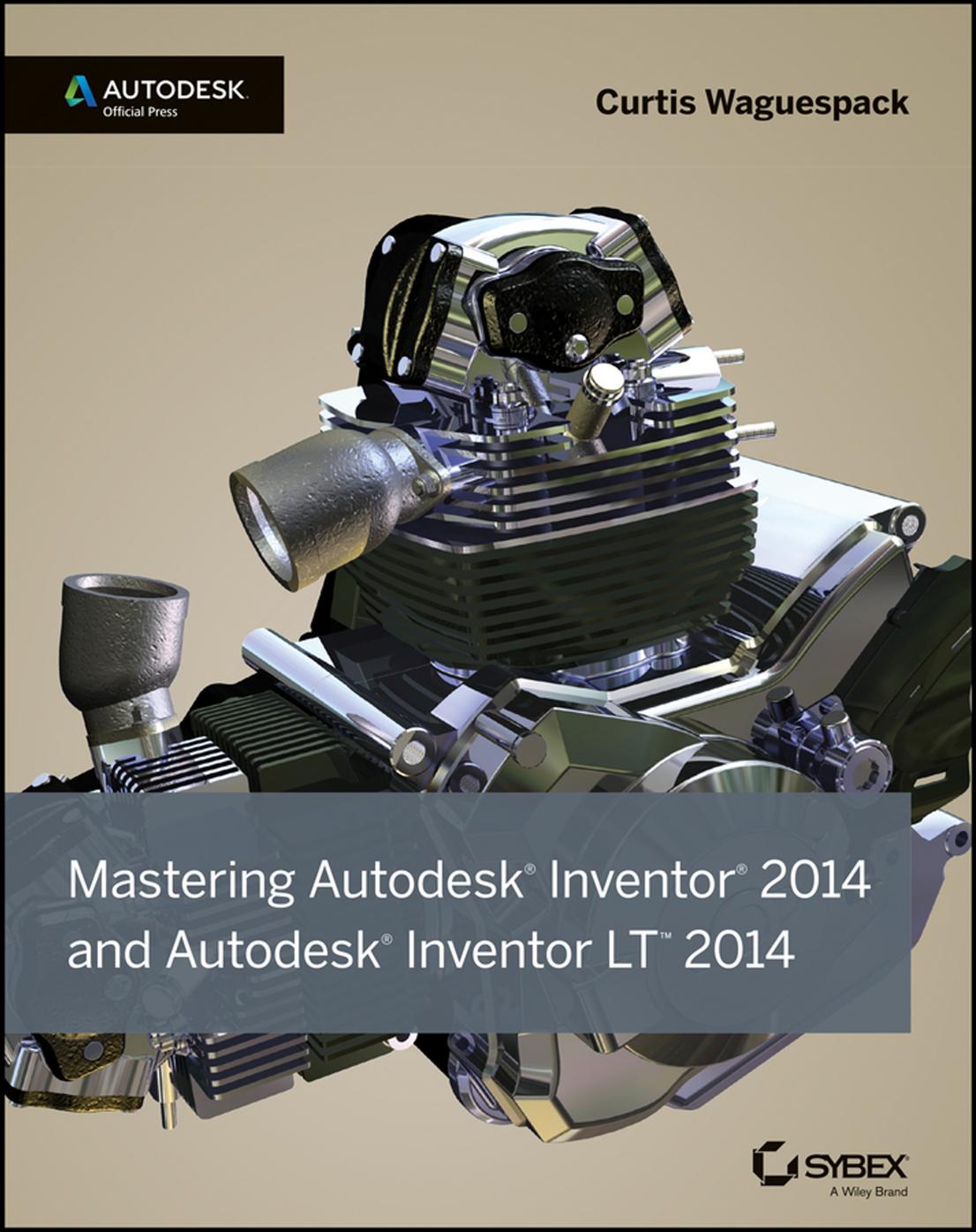 Mastering Autodesk Inventor 2014 And Autodesk Inventor Lt 2014 Curtis Waguespack