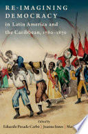 Reimagining Democracy In Latin America And The Caribbean 17801870 Eduardo Posadacarbo