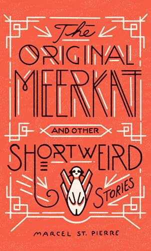 The Original Meerkat And Other Shortweird Stories Marcel St Pierre