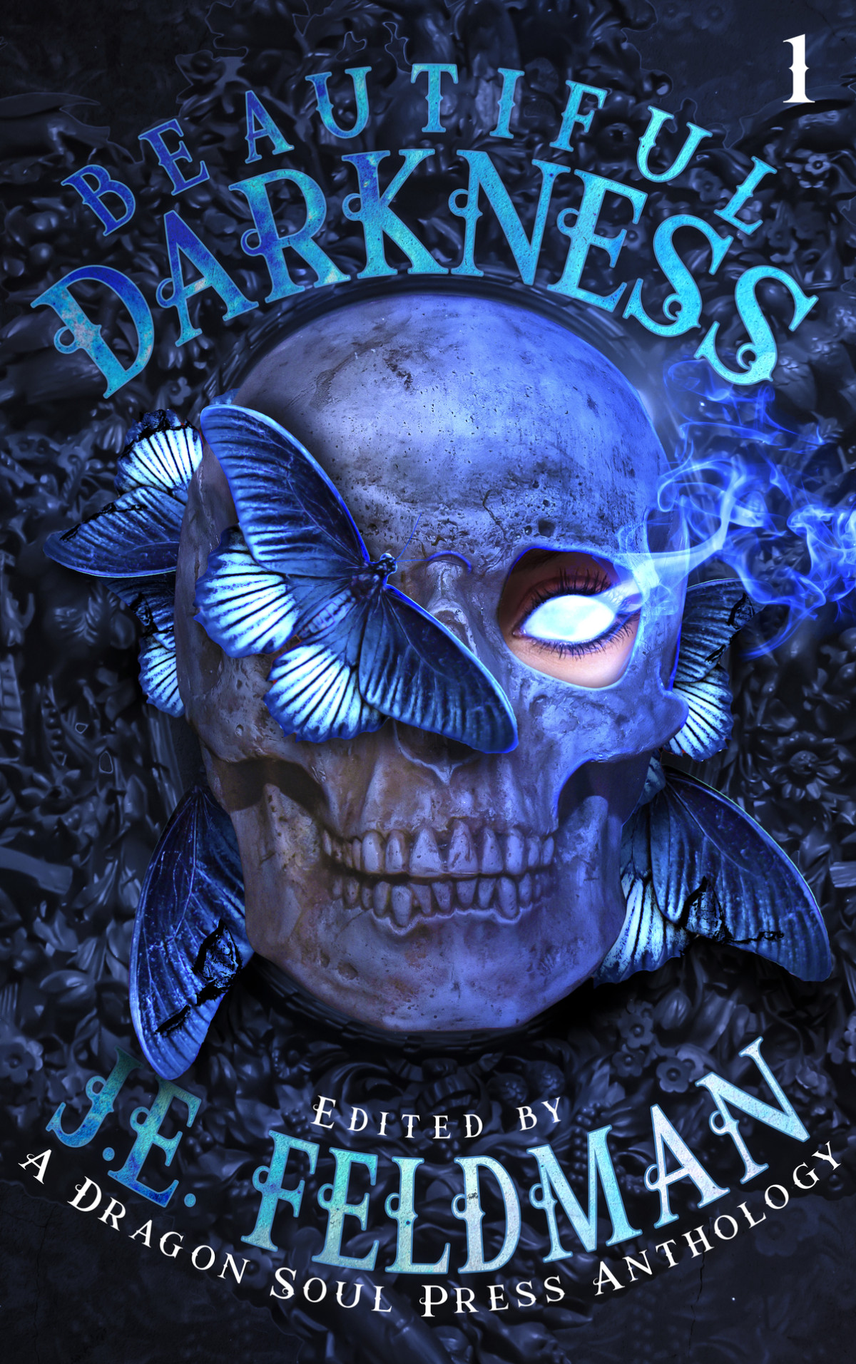 Beautiful Darkness A Dragon Soul Press Anthology Vol 1 J E Feldman Editor