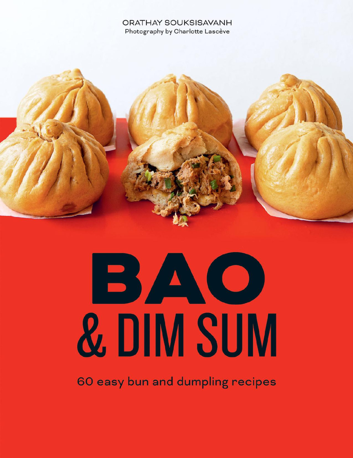 Bao And Dim Sum 60 Easy Bun And Dumpling Recipes Orathay Souksisavanh