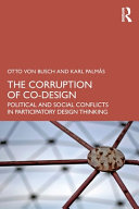 The Corruption Of Codesign Political And Social Conflicts In Participatory Design Thinking Otto Von Busch