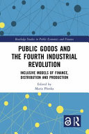 Public Goods And The Fourth Industrial Revolution Inclusive Models Of Finance Distribution And Production 1 Maria Ponka