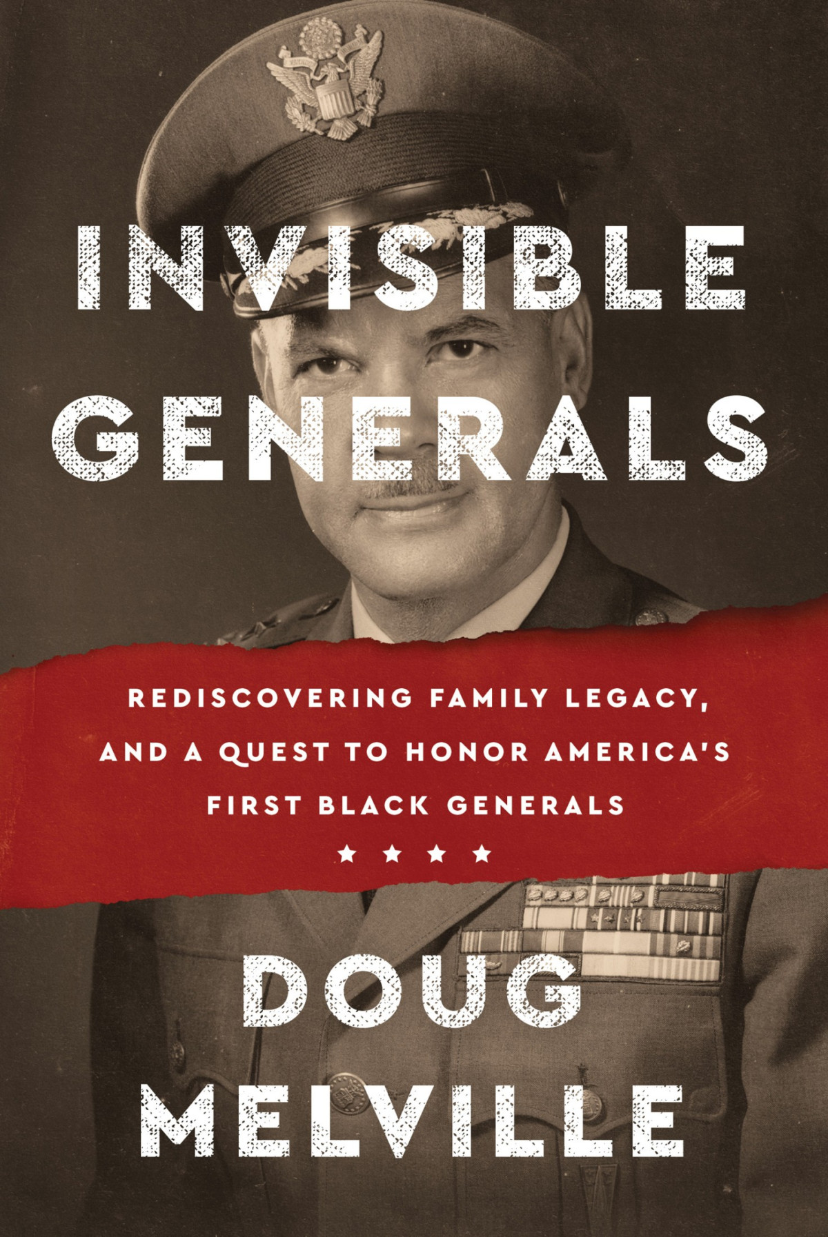 Invisible Generals Rediscovering Family Legacy And A Quest To Honor Americas First Black Generals Doug Melville