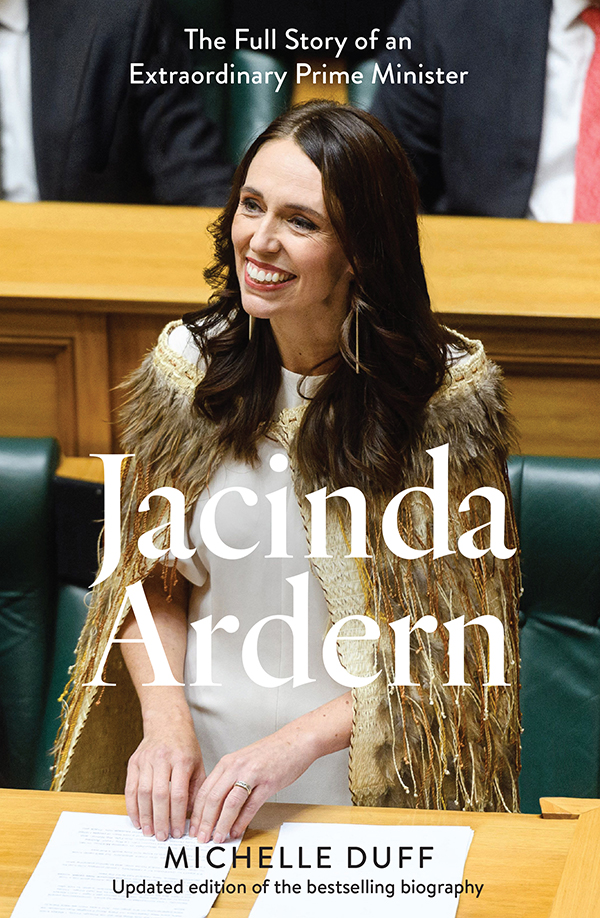 Jacinda Ardern The Full Story Of An Extraordinary Prime Minister Michelle Duff