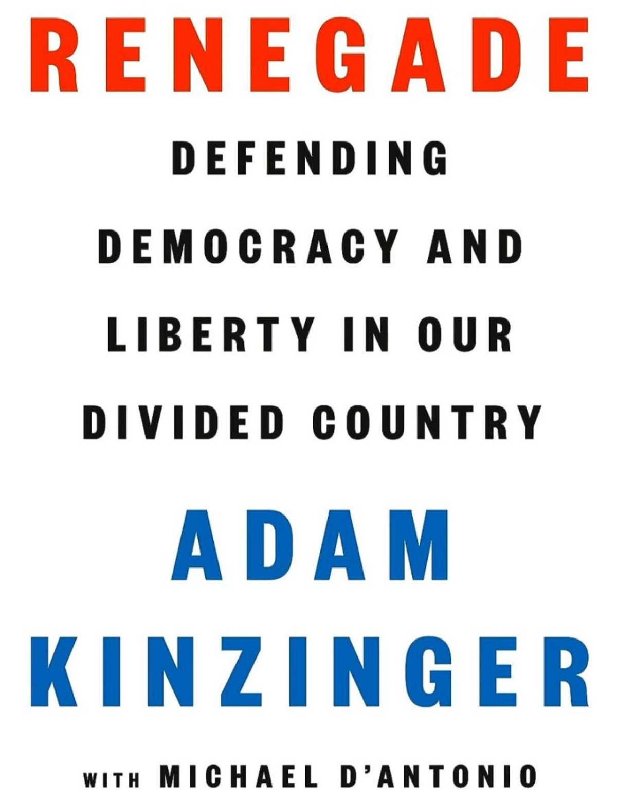 Renegade Defending Democracy And Liberty In Our Divided Country Adam Kinzinger Michael Dantonio