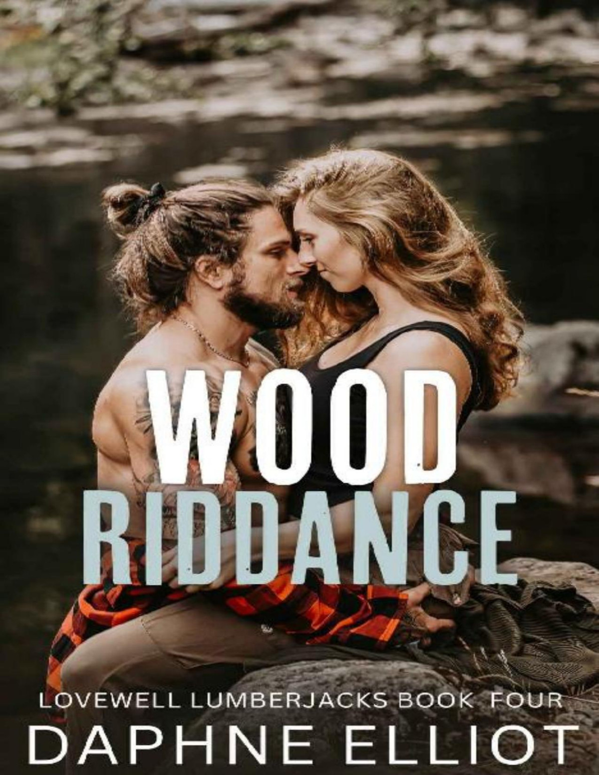 Wood Riddance An Enemies To Lovers Romance Lovewell Lumberjacks Book 4 Daphne Elliot
