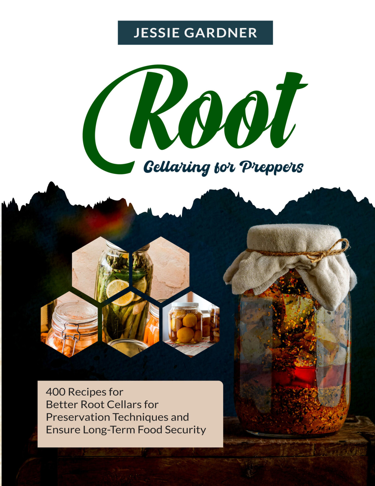 Root Cellaring For Preppers 400 Recipes For Better Root Cellars For Preservation Techniques And Ensure Longterm Food Security Gardner