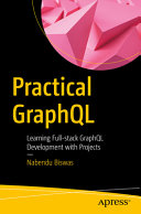 Practical Graphql Learning Fullstack Graphql Development With Projects 1st Edition Nabendu Biswas