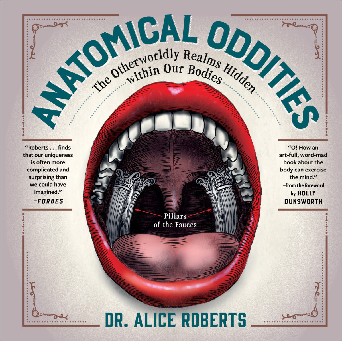 Anatomical Oddities The Otherworldly Realms Hidden Within Our Bodies Alice Roberts
