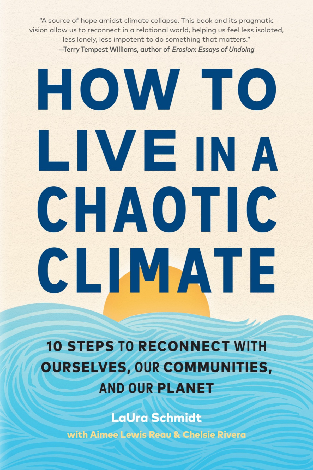 How To Live In A Chaotic Climate 10 Steps To Reconnect With Ourselves Our Communities And Our Planet Laura Schmidt