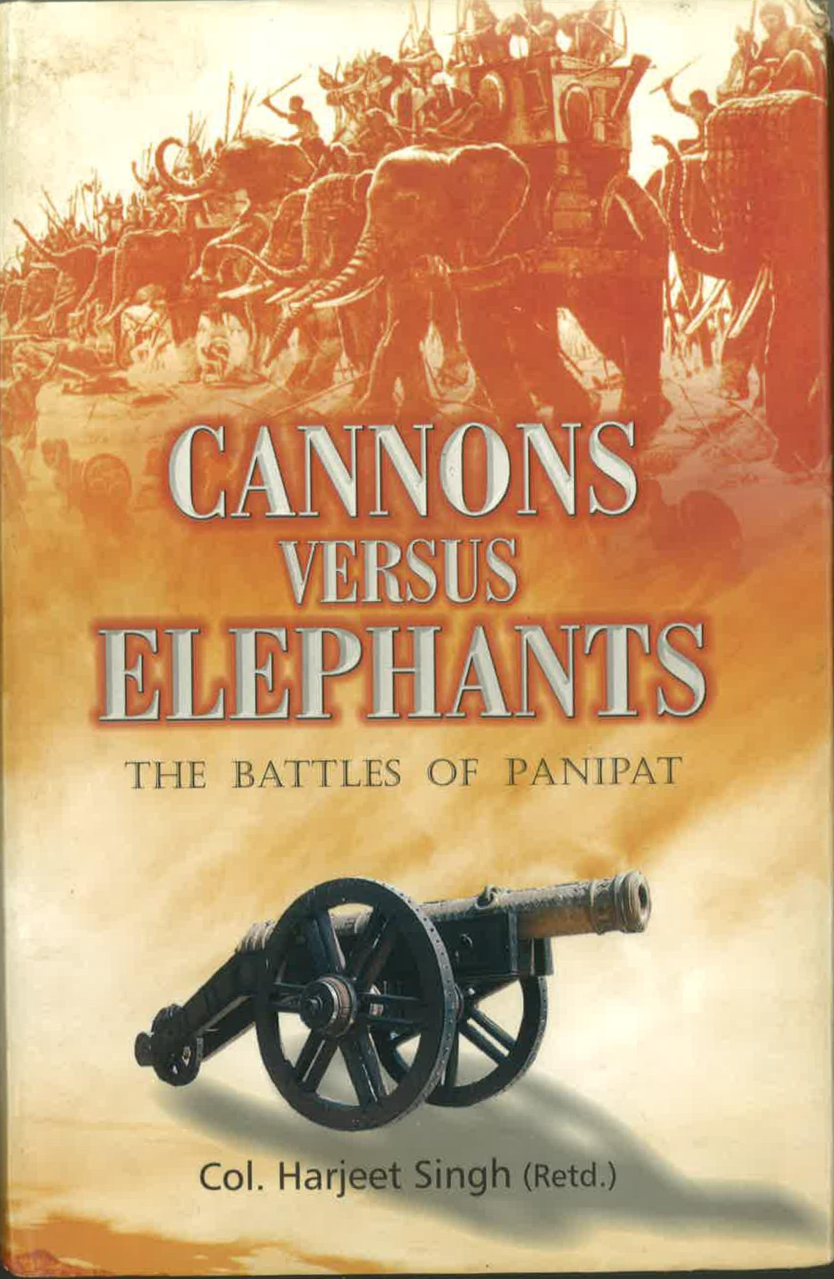 Cannons Versus Elephantsthe Battles Of Panipat Harjeet Singh