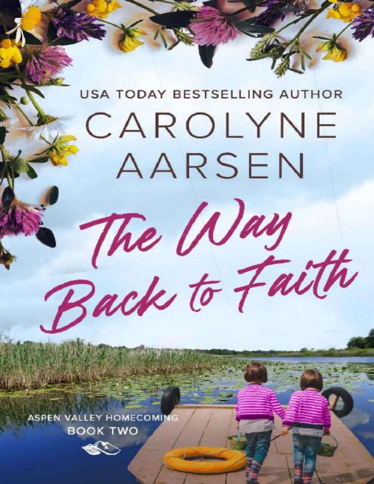 The Way Back To Faith Christian Small Town Romance Aspen Valley Homecoming Book 2 Carolyne Aarsen