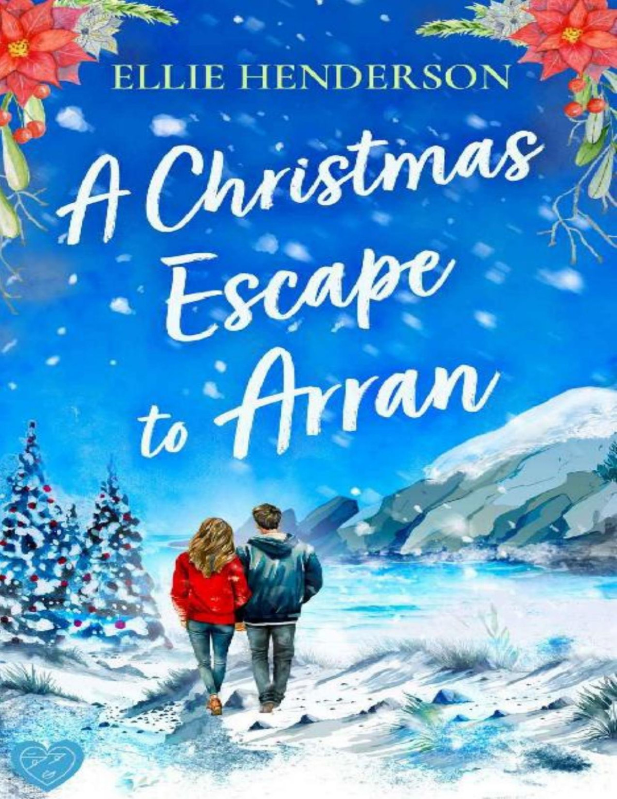 A Christmas Escape To Arran A Brand New Heartwarming And Uplifting Novel Set In Scotland Scottish Romances Book 2 Ellie Henderson