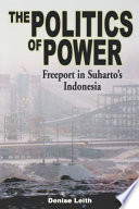 The Politics Of Power Freeport In Suhartos Indonesia Denise Leith
