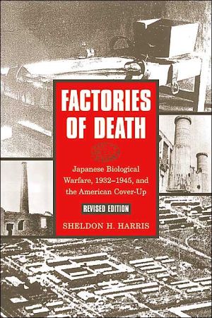 Factories Of Death Japanese Biological Warfare 19321945 And The American Coverup Second Revised Edition 2nd Edition Sheldon H Harris