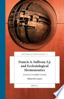Francis A Sullivan Sj And Ecclesiological Hermeneutics An Exercise In Faithful Creativity Michael M Canaris