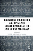 Knowledge Production And Epistemic Decolonization At The End Of Pax Americana 1 Naoki Sakai