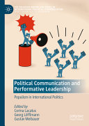 Political Communication And Performative Leadership Populism In International Politics Corina Lacatus