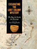 Excavating The Lost Colony Mystery The Map The Search The Discovery Eric Klingelhofer