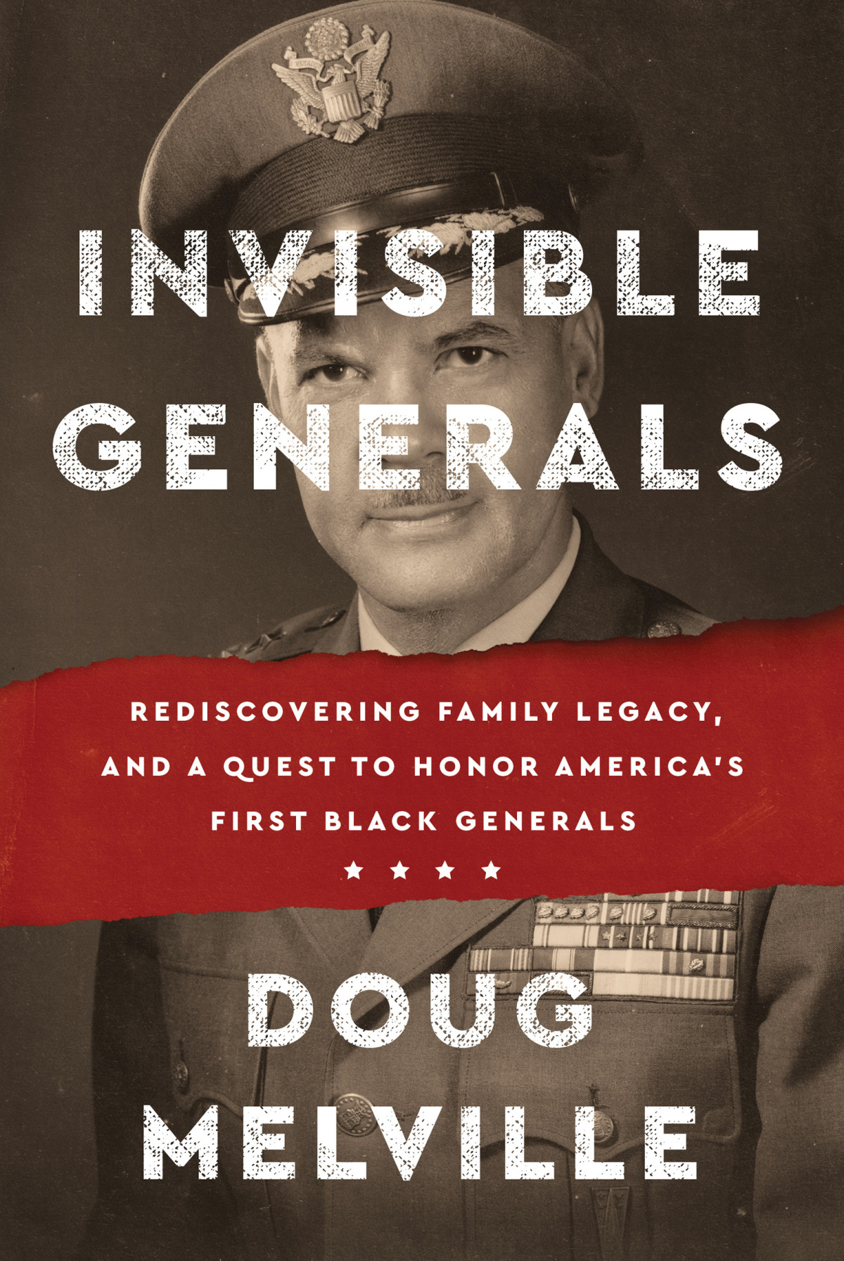 Invisible Generals Rediscovering Family Legacy And A Quest To Honor Americas First Black Generals Doug Melville