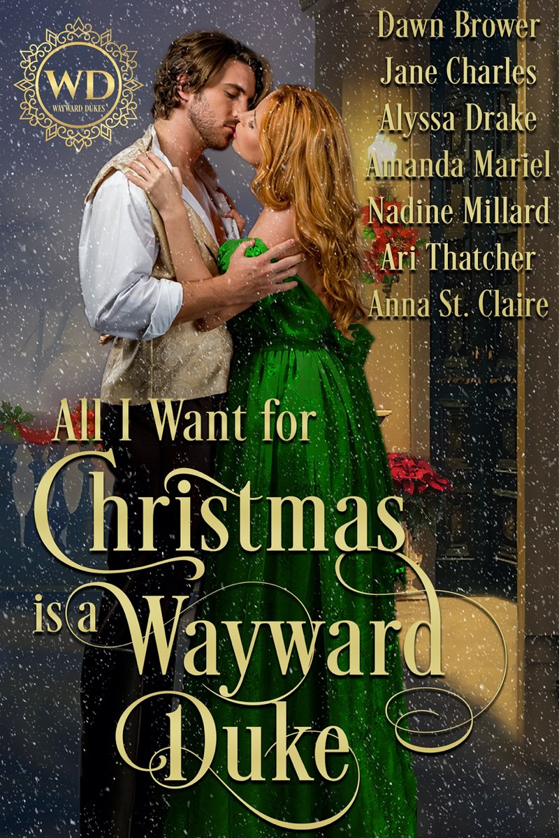 All I Want For Christmas Is A Wayward Duke Dawn Brower Jane Charles Alyssa Drake Amanda Mariel Nadine Millard Ari Thatcher Anna St Claire
