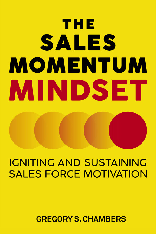 The Sales Momentum Mindset Igniting And Sustaining Sales Force Motivation Gregory S Chambers