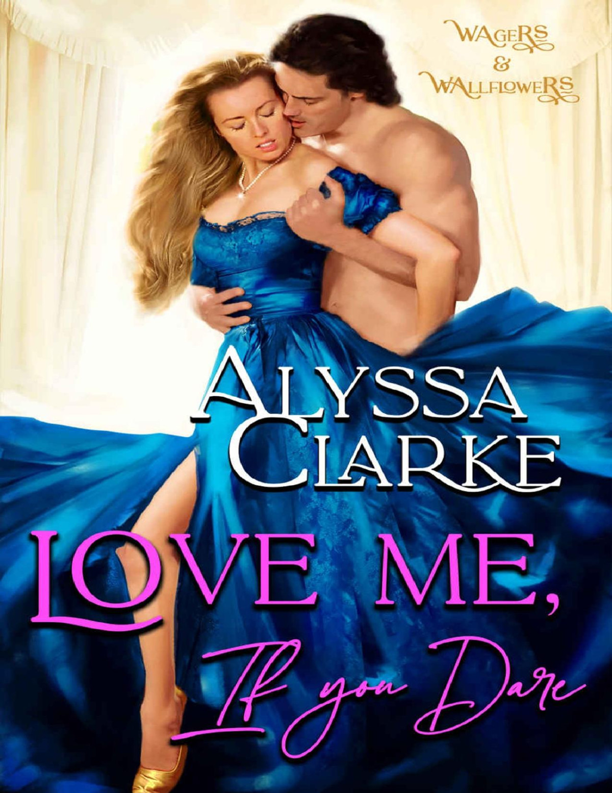 Wagers And Wallflowers 01 Love Me If You Dare Clarke Alyssa