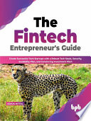The Fintech Entrepreneurs Guide Create Successful Tech Startups With A Robust Tech Stack Security Ashok Mittal