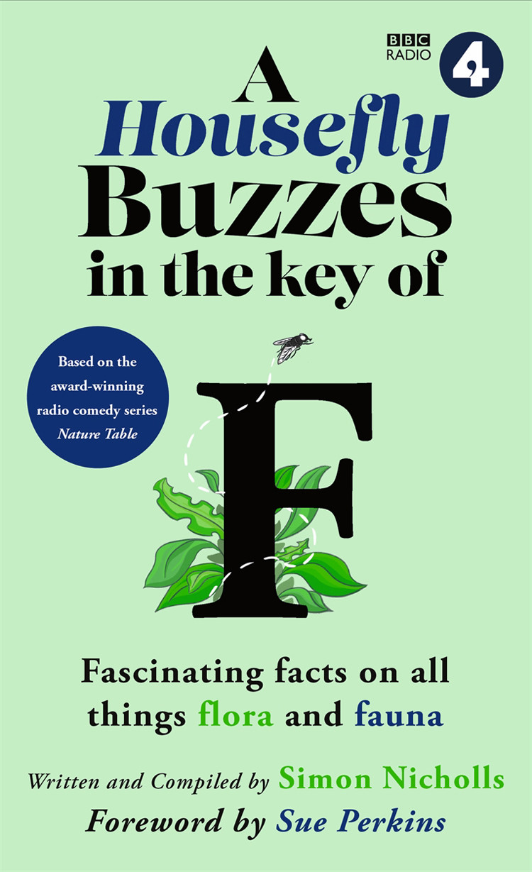 A Housefly Buzzes In The Key Of F Hilarious And Fascinating Facts On All Things Flora And Fauna Simon Nicholls