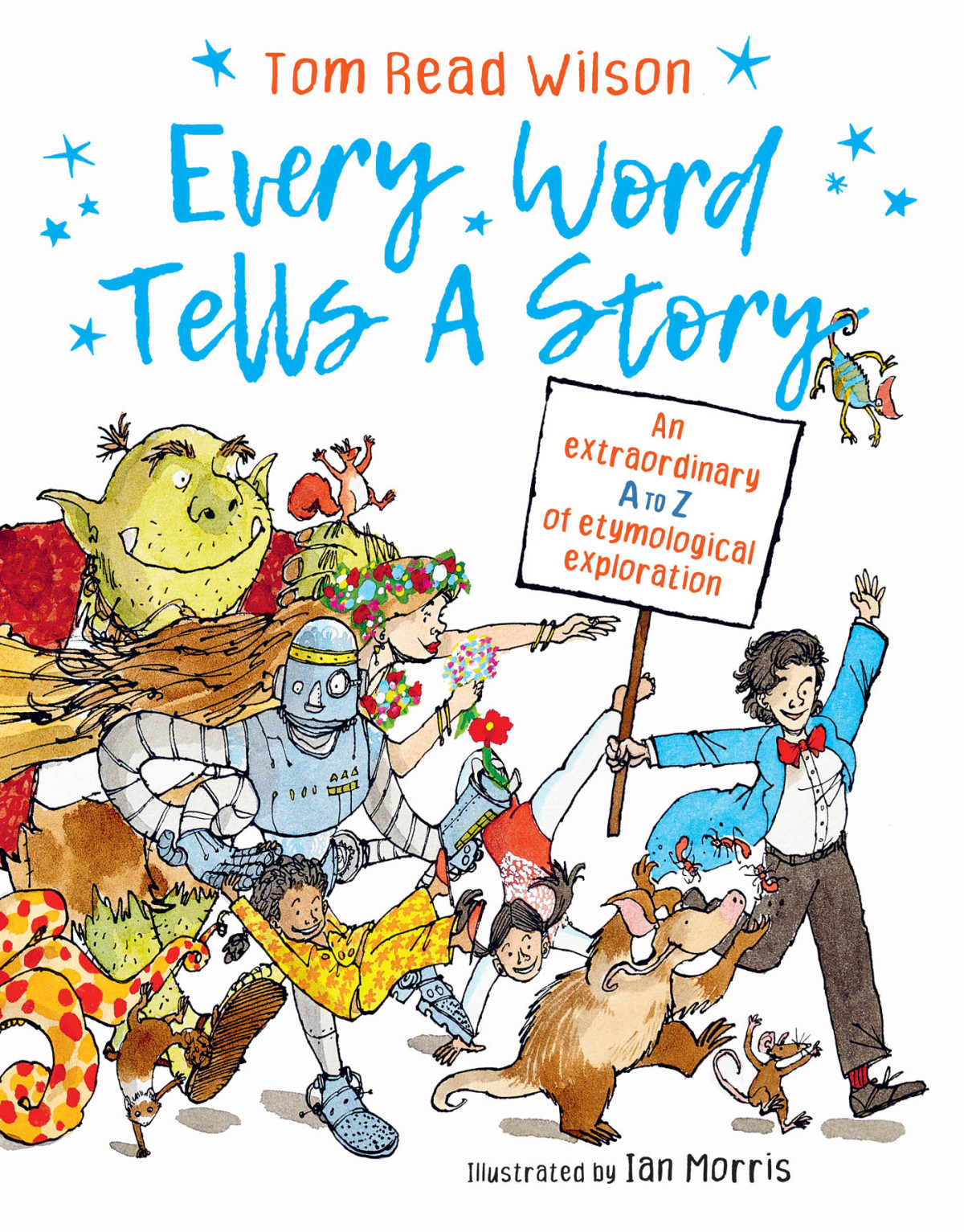 Every Word Tells A Story An Extraordinary A To Z Of Etymological Exploration Tom Read Wilson