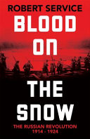 Blood On The Snow The Russian Revolution 19141924 Robert Service